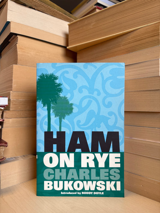 Charles Bukowski - Ham on Rye