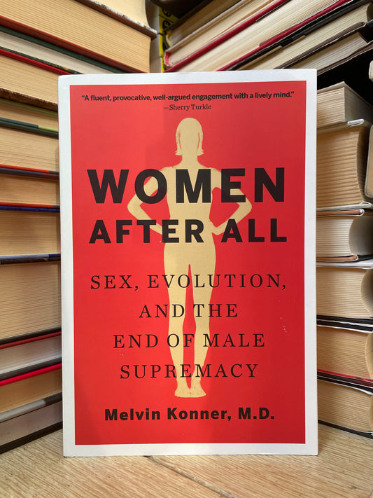 Melvin Konner, M.D. - Women After All: Sex, Evolution and the End of Male Supremacy