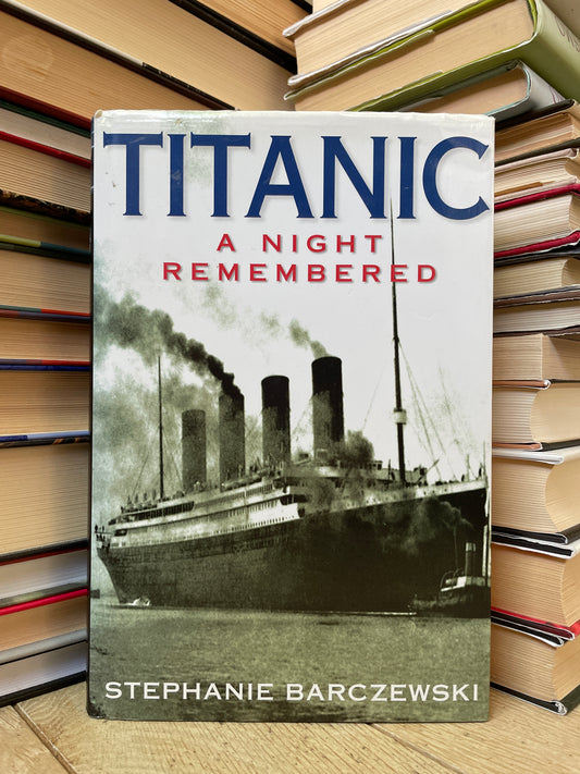 Stephanie Barczewski - Titanic: A Night Remembered