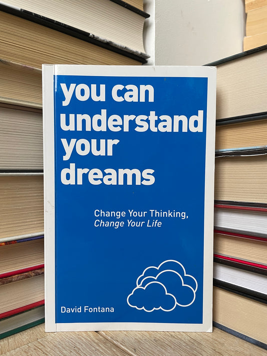 David Fontana - You Can Understand Your Dreams: Change Your Thinking, Change Your Life