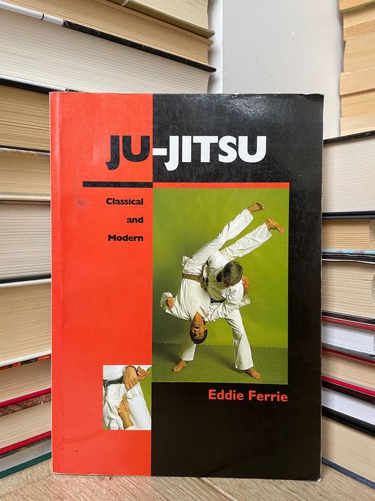 Eddie Ferrie - Ju-Jitsu: Classical and Modern