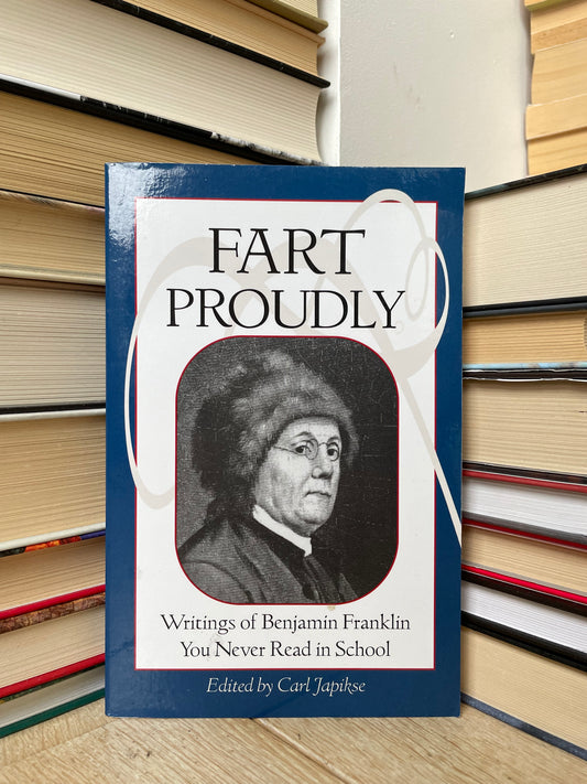 Carl Japikse - Fart Proudly: Writings of Benjamin Franklin You Never Read in School