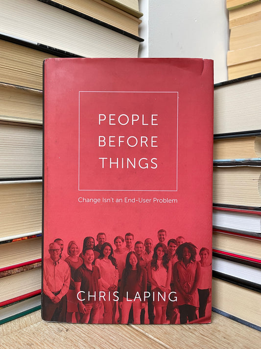 Chris Laping - People Before Things: Change Isn't and End-User Problem