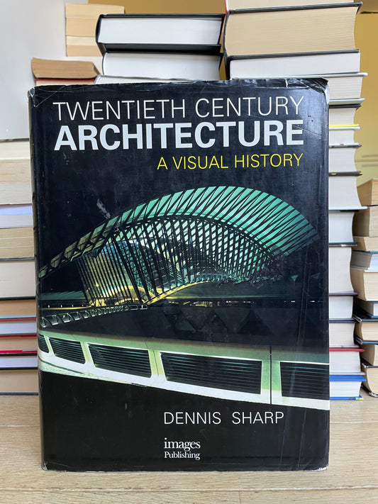 Dennis Sharp - Twentieth Century Architecture: A Visual History