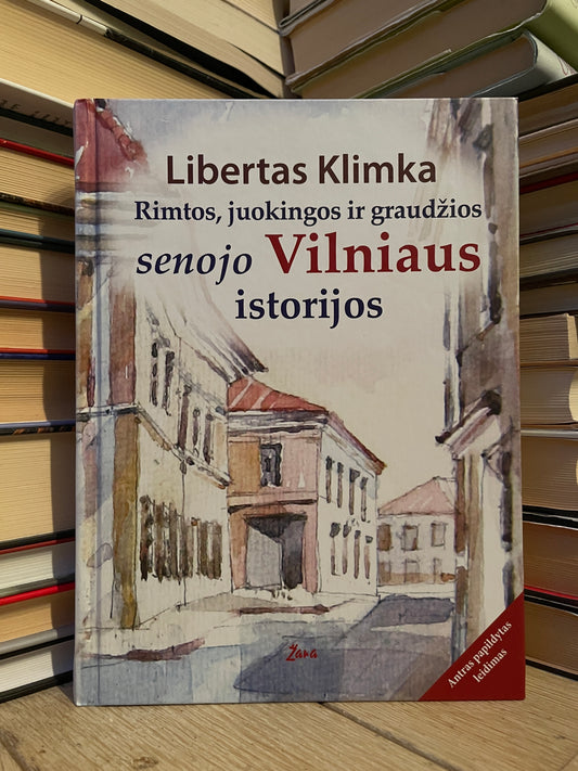 Libertas Klimka - ,,Rimtos, juokingos ir graudžios senojo Vilniaus istorijos"