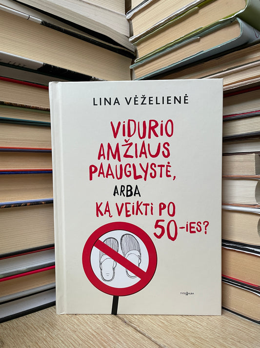Lina Vėželienė - ,,Vidurio amžiaus paauglystė, arba ką veikti po 50-ies?"