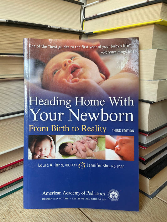 Laura A. Jana - Heading Home With Your Newborn: From Birth to Reality