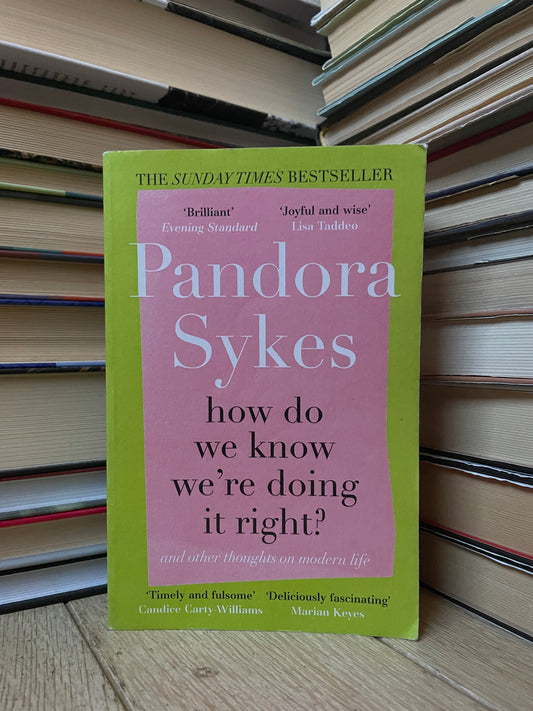 Pandora Sykes - How Do We Know We're Doing It Right?