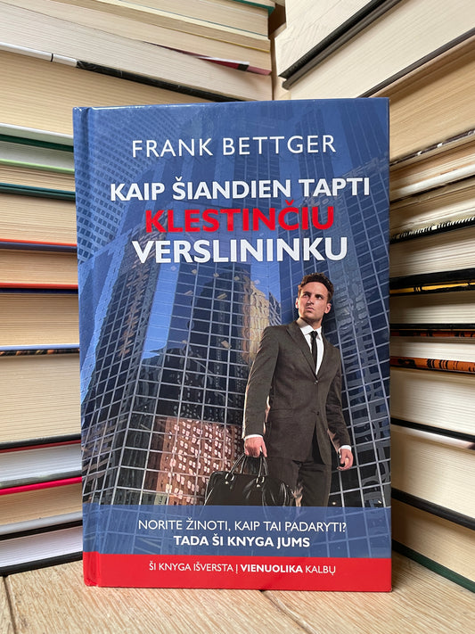 Frank Bettger - ,,Kaip šiandien tapti klestinčiu verslininku"