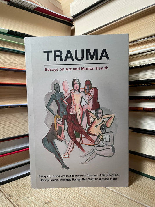 David Lynch, Rhiannon L. Cosslett - Trauma: Essays on Art and Mental Health