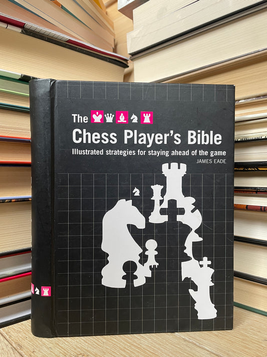James Eade - The Chess Player's Bible