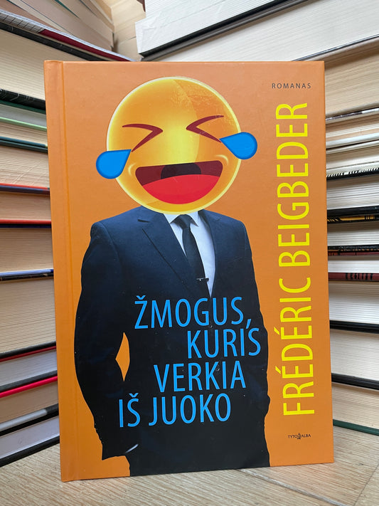 Frederic Beigbeder - ,,Žmogus, kuris verkia iš juoko"