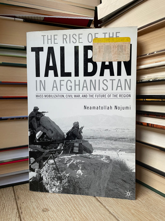 Neamatollah Nojumi - The Rise of the Taliban in Afghanistan