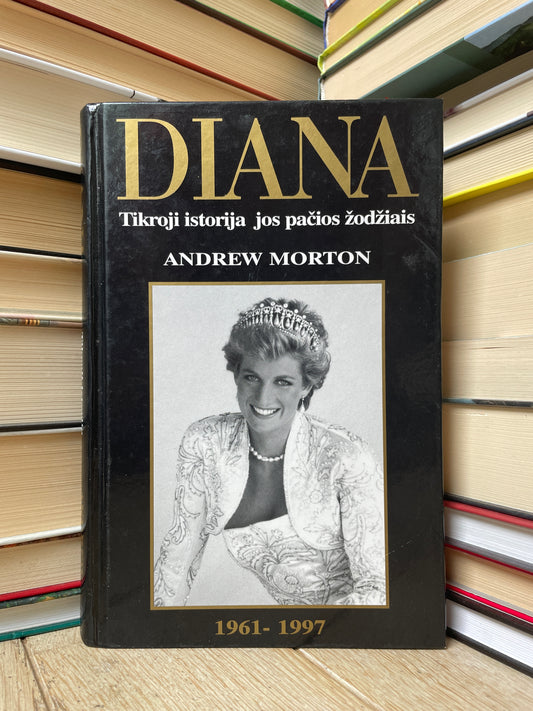 Andrew Morton - ,,Diana: Tikroji istorija jos pačios žodžiais"