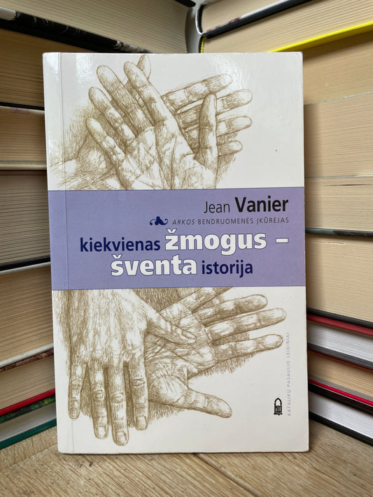 Jean Vanier - ,,Kiekvienas žmogus - šventa istorija"