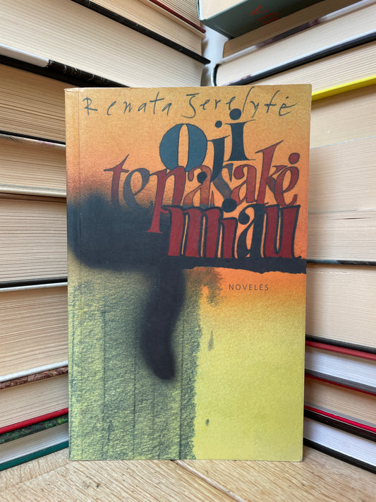 Renata Šerelytė - ,,O ji tepasakė miau"