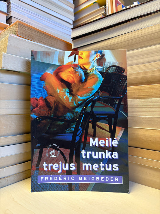 Frederic Beigbeder - ,,Meilė trunka trejus metus"