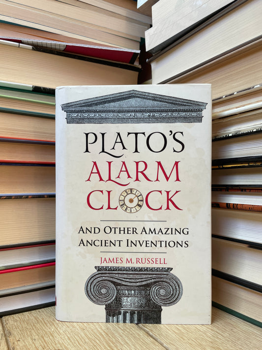James M. Russell - Plato's Alarm Clock and Other Amazing Ancient Inventions