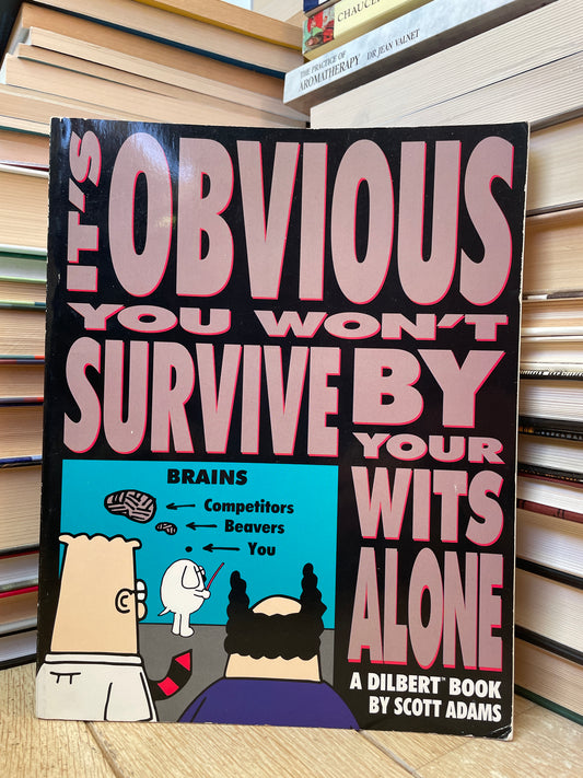 Scott Adams - Dilbert: It's Obvious You Won't Survive by Your Wits Alone