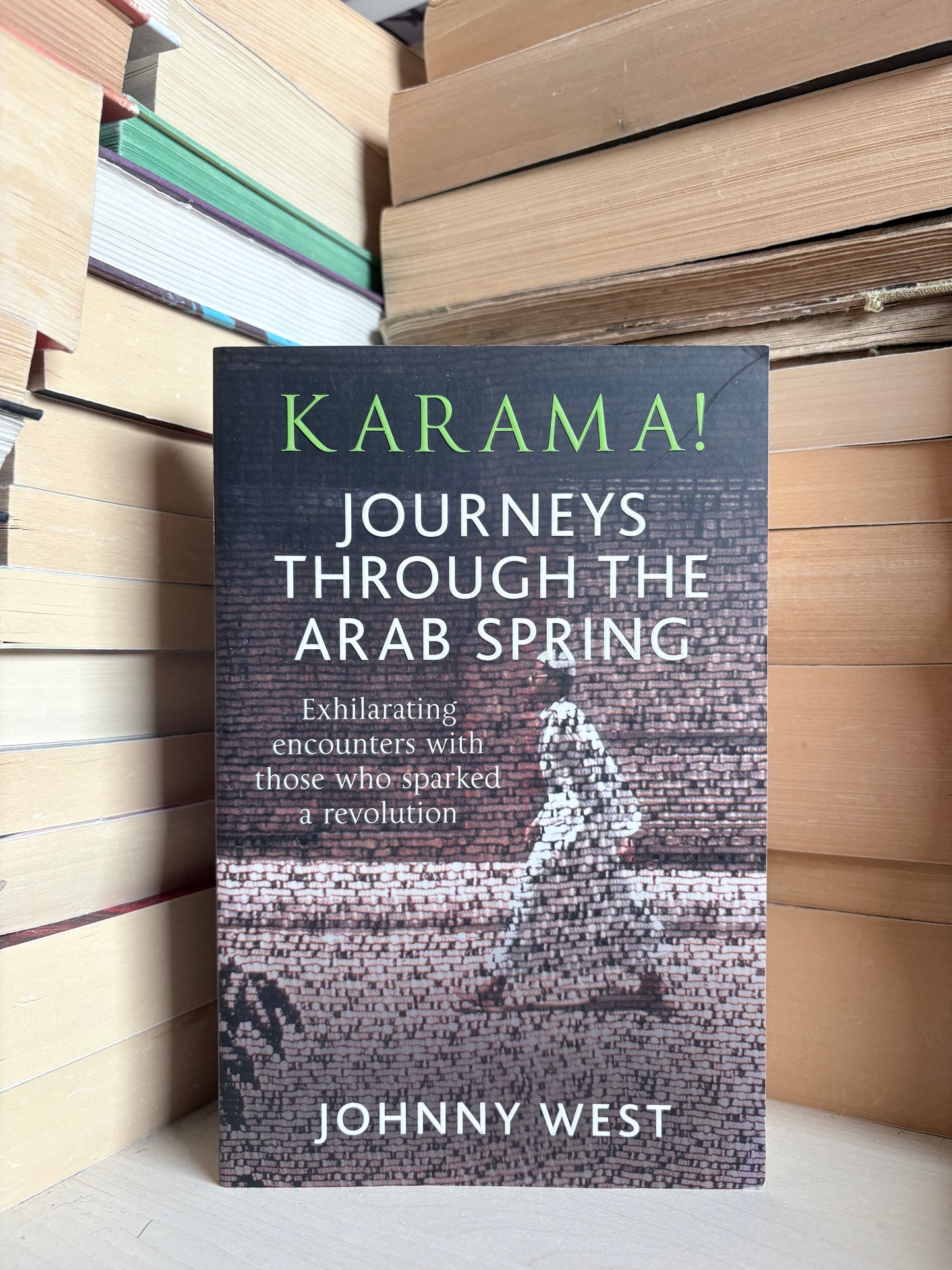 Johnny West - Karama: Journeys Through the Arab Spring
