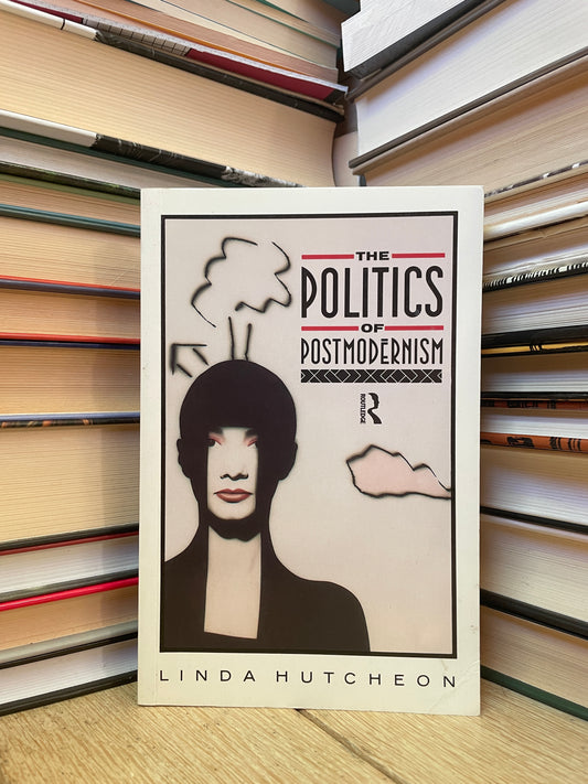 Linda Hutcheon - The Politics of Postmodernism