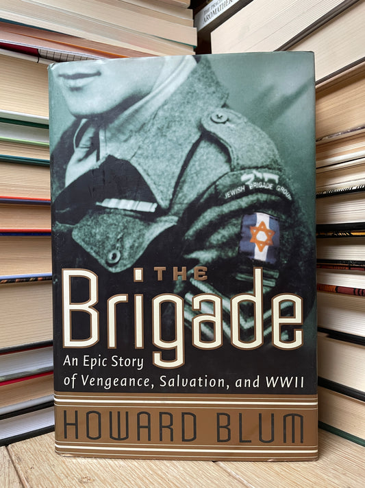 Howard Blum - The Brigade: An Epic Story of Vengeance, Salvation, and WWII