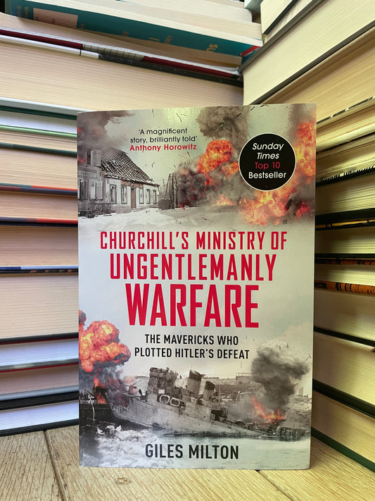 Giles Milton - Churchill's Ministry of Ungentlemanly Warfare