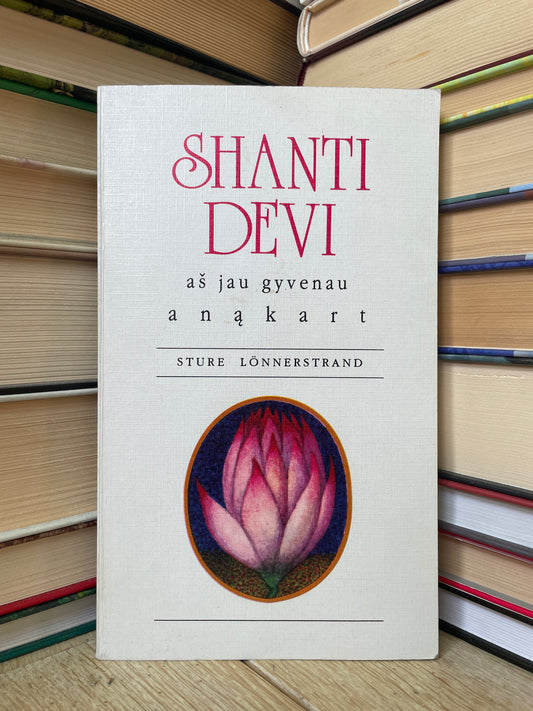 Sture Lonnerstrand - ,,Shanti Devi: Aš jau gyvenau anąkart"