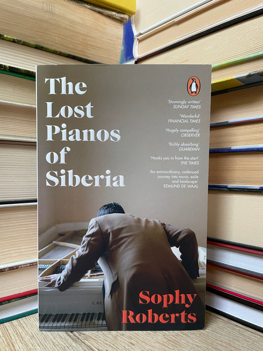 Sophy Roberts - The Lost Pianos of Siberia
