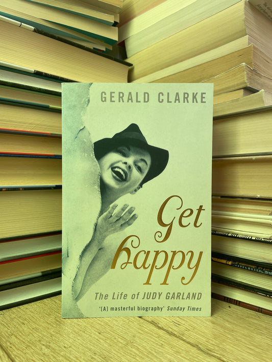 Gerald Clarke - Get Happy: The Life of Judy Garland