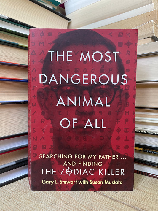 Gary L. Stewart, Susan Mustafa - The Most Dangerous Animal of All: The Zodiac Killer