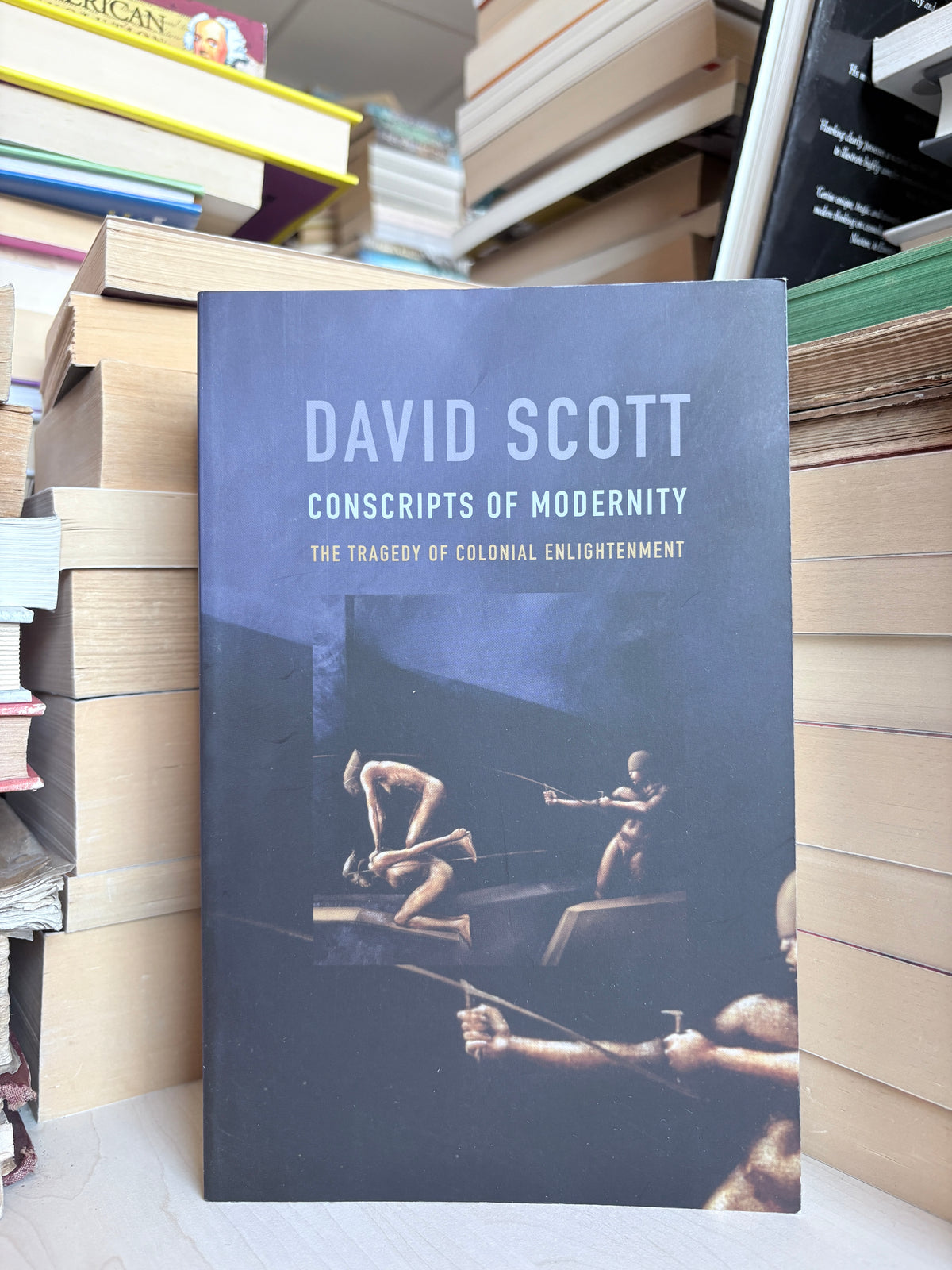 David Scott - Conscripts of Modernity: The Tragedy of Colonial Enlightenment