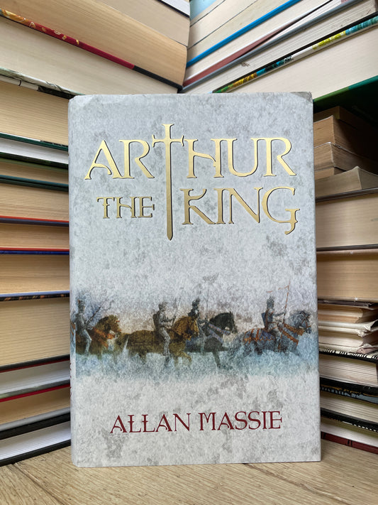 Allan Massie - Arthur the King