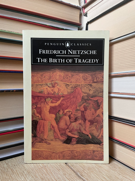 Friedrich Nietzsche - The Birth of Tragedy