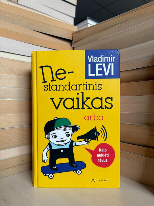 Vladimir Levi - ,,Nestandartinis vaikas arba kaip auklėti tėvus"