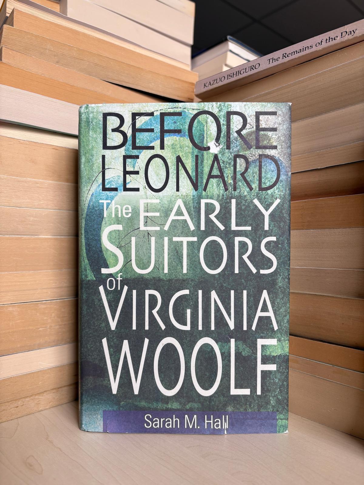 Sarah M. Hall - Before Leonard: The Early Suitors of Virginia Woolf