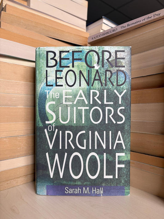 Sarah M. Hall - Before Leonard: The Early Suitors of Virginia Woolf