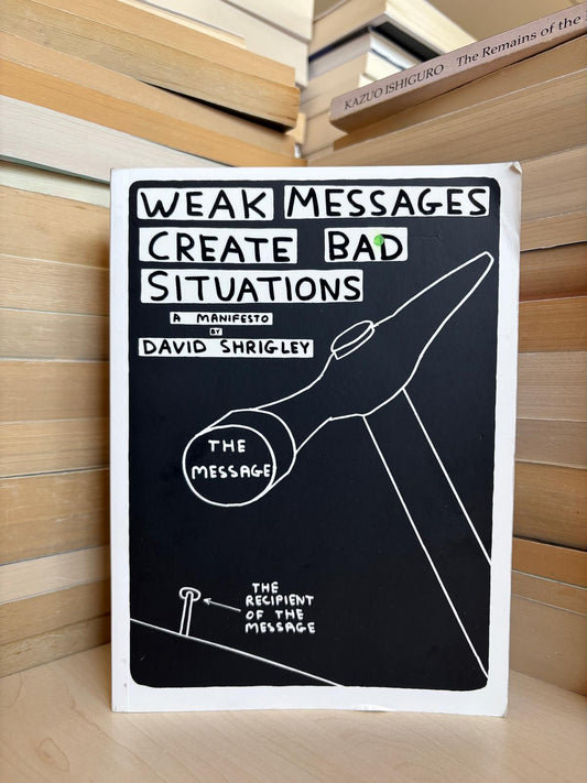 David Shrigley - Weak Messages Create Bad Situations