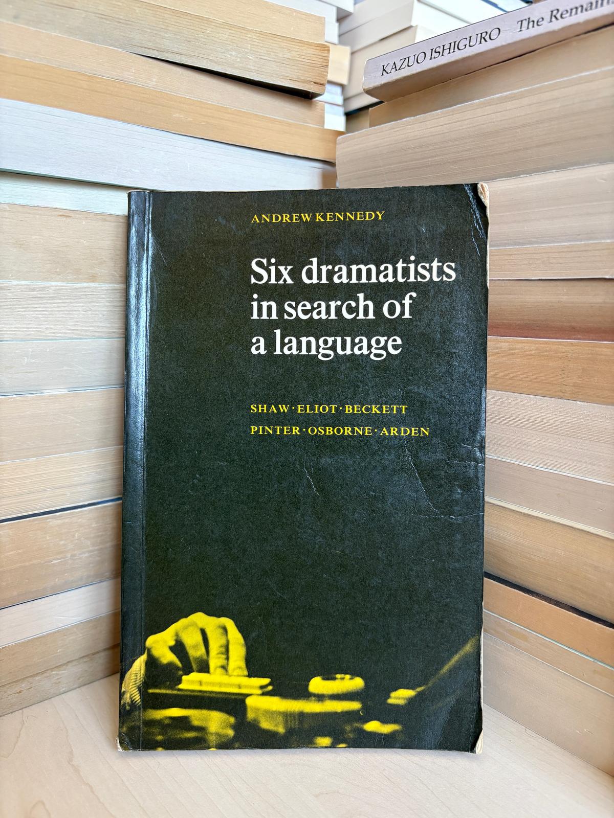 Andrew Kennedy - Six Dramatists in Search of a Language