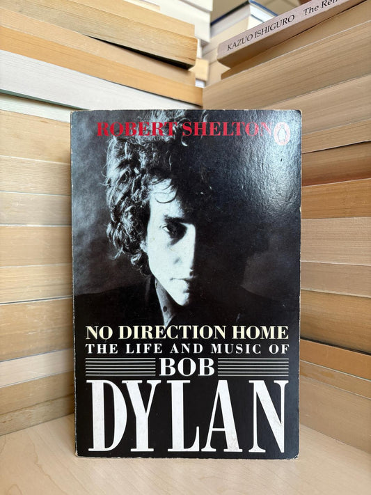 Robert Shelton - No Direction Home: The Life and Music of Bob Dylan