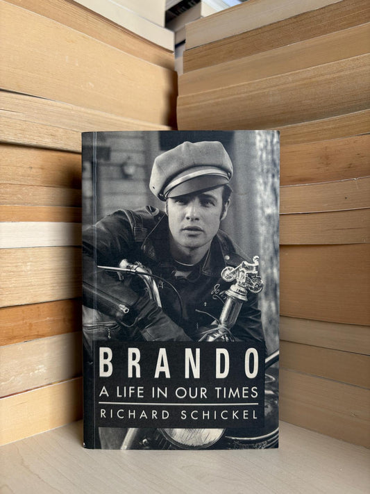 Richard Schickel - Brando: A Life in Our Times