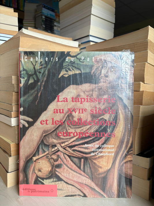 Cahiers du Patrimoine - La tapisserie au XVIIe siecle et les collections europeennes (prancūzų)