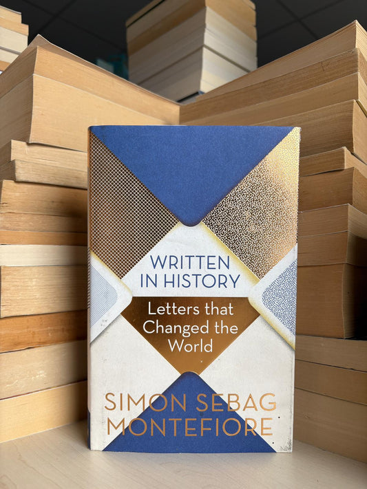 Simon Sebag Montefiore - Written in History: Letters That Changed the World