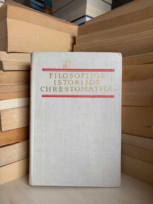 Juozas Barzdaitis - ,,Filosofijos istorijos chrestomatija: XIX ir XX amžių Vakarų Europos ir Amerikos filosofija"