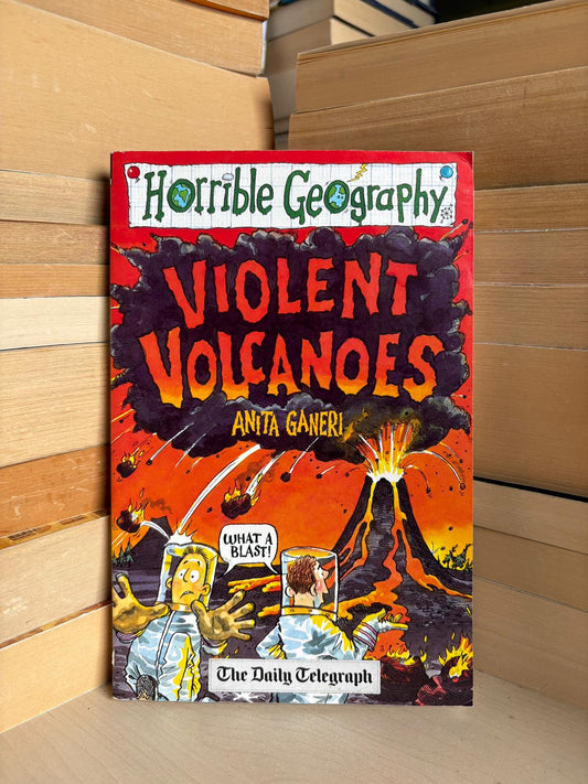 Anita Ganeri - Horrible Geography: Violent Volcanoes