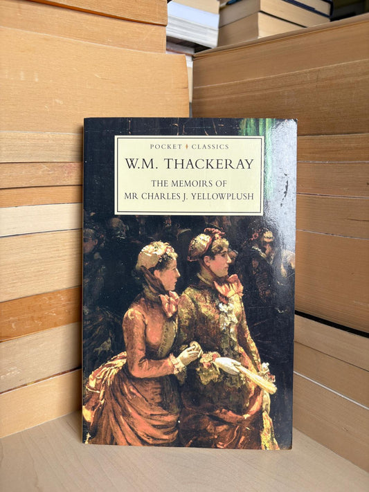 W. M. Thackeray - The Memoirs of Mr Charles J. Yellowplush