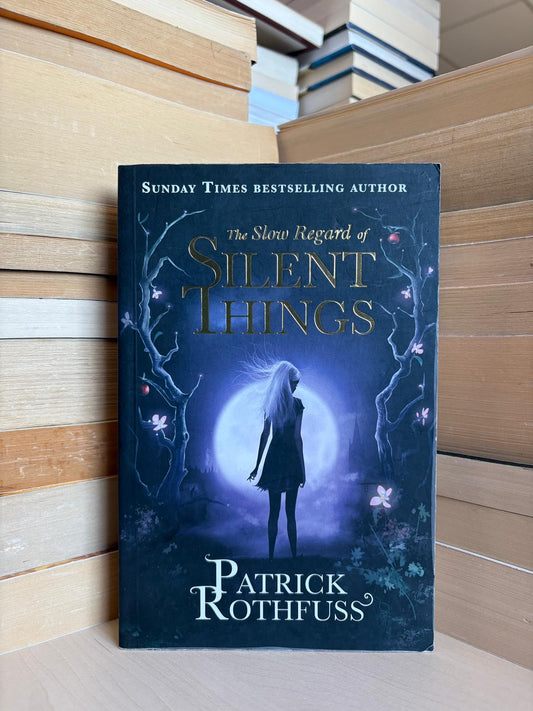 Patrick Rothfuss - The Slow Regard of Silent Things