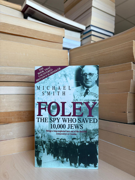 Michael Smith - Foley: The Spy Who Saved 10,000 Jews