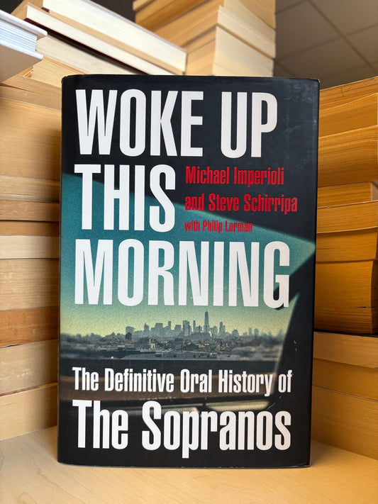 Michael Imperioli, Steve Schirripa - Woke Up This Morning: The Definitive Oral History of the Sopranos