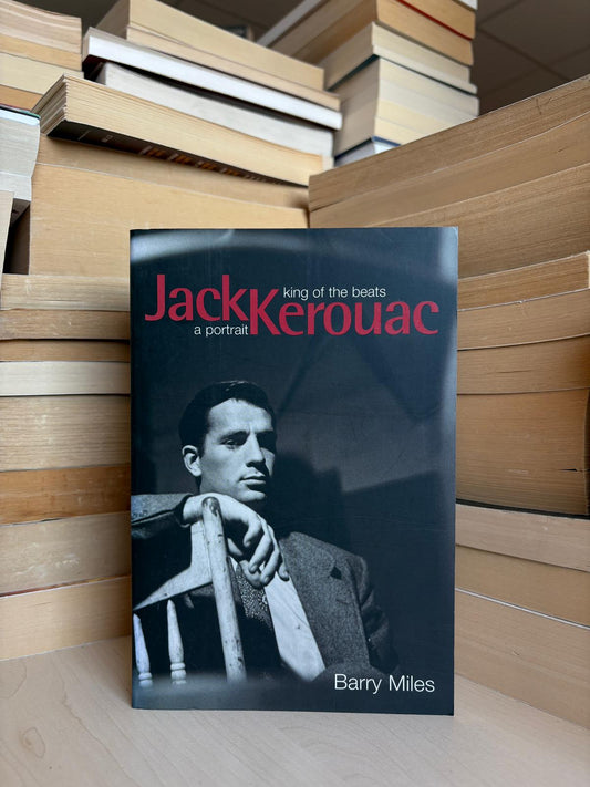 Barry Miles - King of the Beats: Jack Kerouac